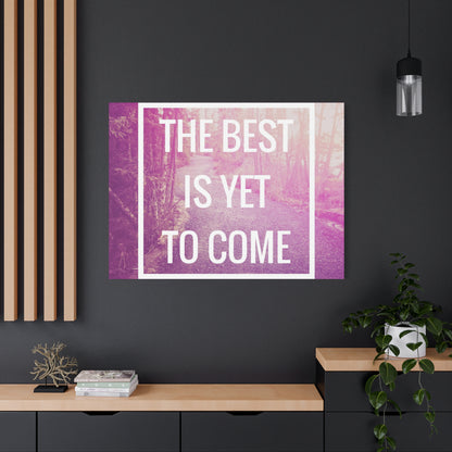 Motivational Matte Canvas, Stretched, 1.25" - The Best Is Yet To Come Design