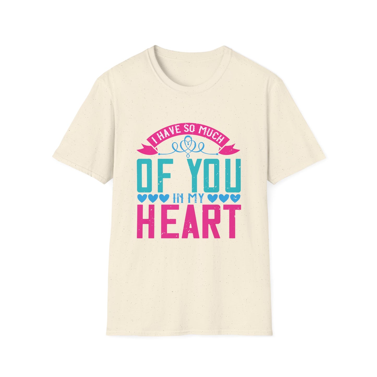 Mother's Day Unisex T-Shirt - I Have So Much Of You In My Heart Design