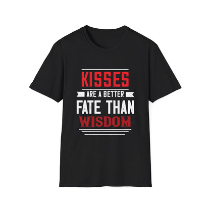 Valentine's Day Unisex T-Shirt - Kisses Are A Better Fate Than Wisdom Design