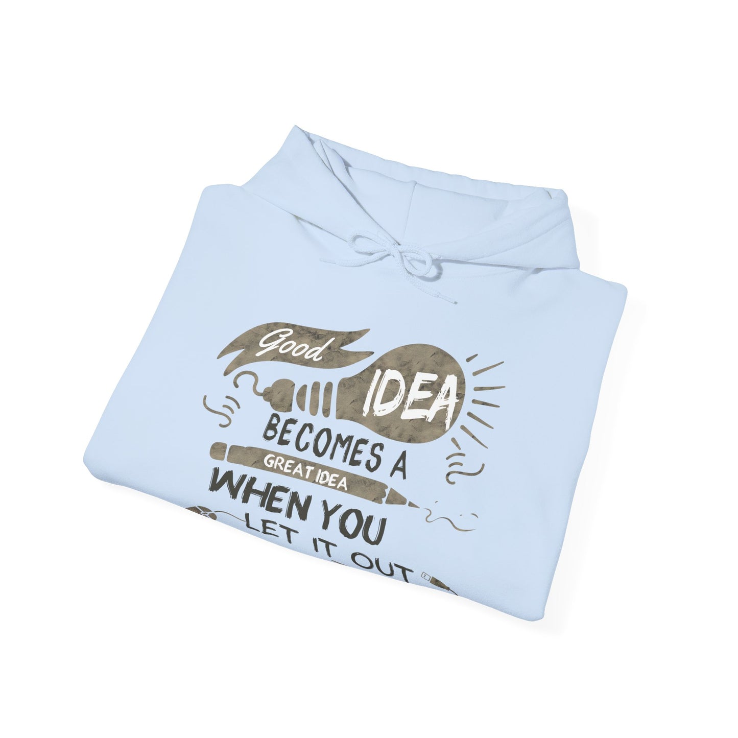 Motivational Unisex Hooded Sweatshirt - Good Idea Becomes A Great Idea Design