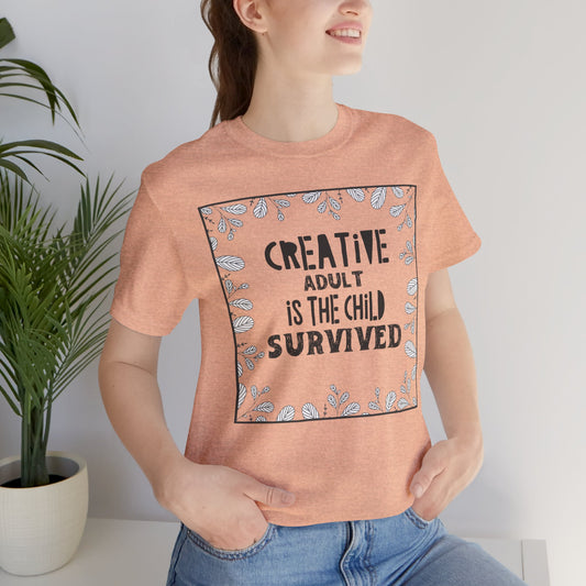 Creative Adult is the child Survived Deep Quote Short Sleeve T-Shirt - Unisex