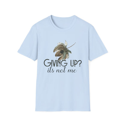 Motivational Unisex T-Shirt - Giving Up? It's Not Me Design