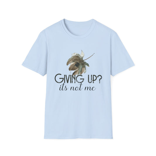 Giving Up? It's Not Me Motivational T-Shirt | Motivational Treats