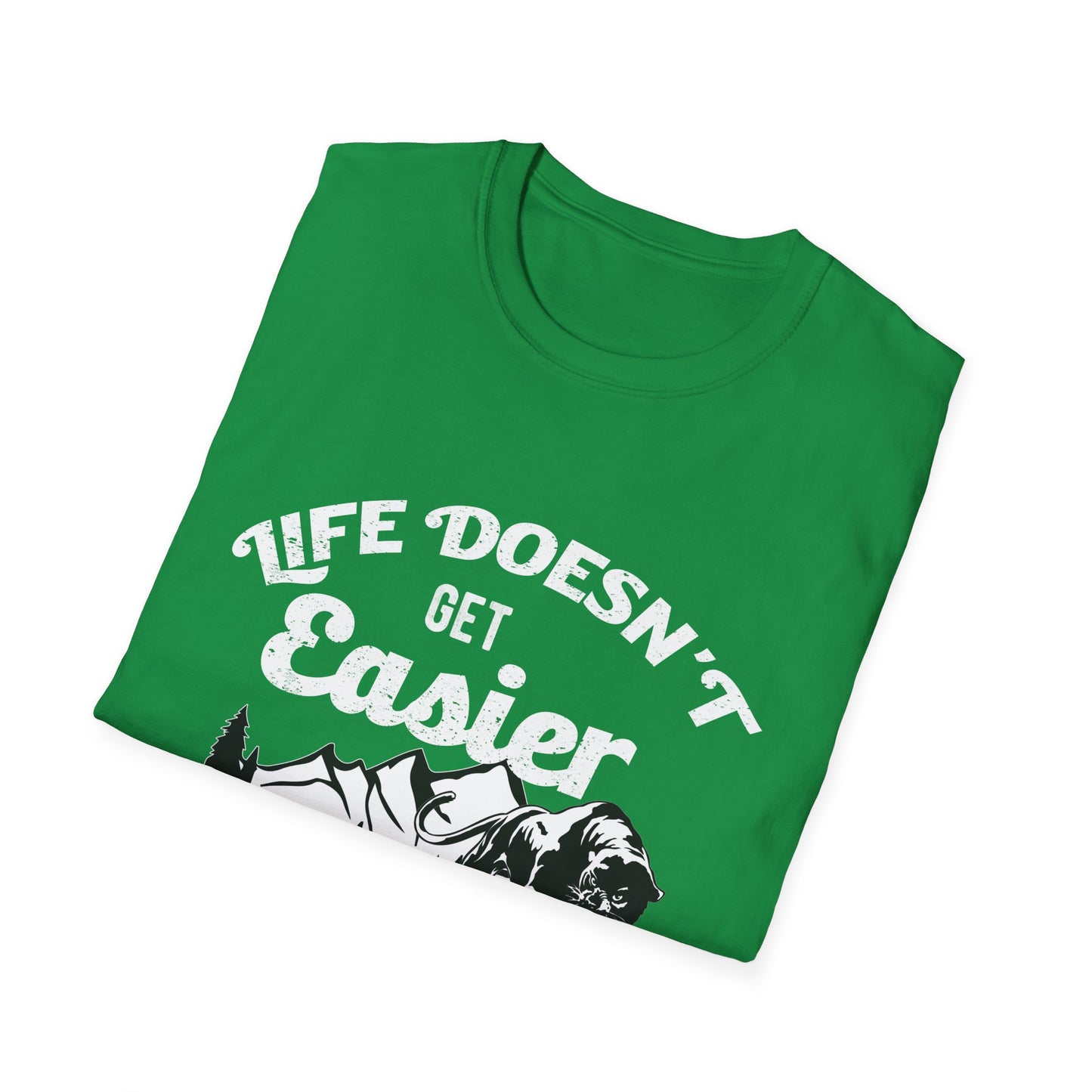 Motivational Unisex T-Shirt - Life Doesn't Get Easier You Just Get Stronger Design