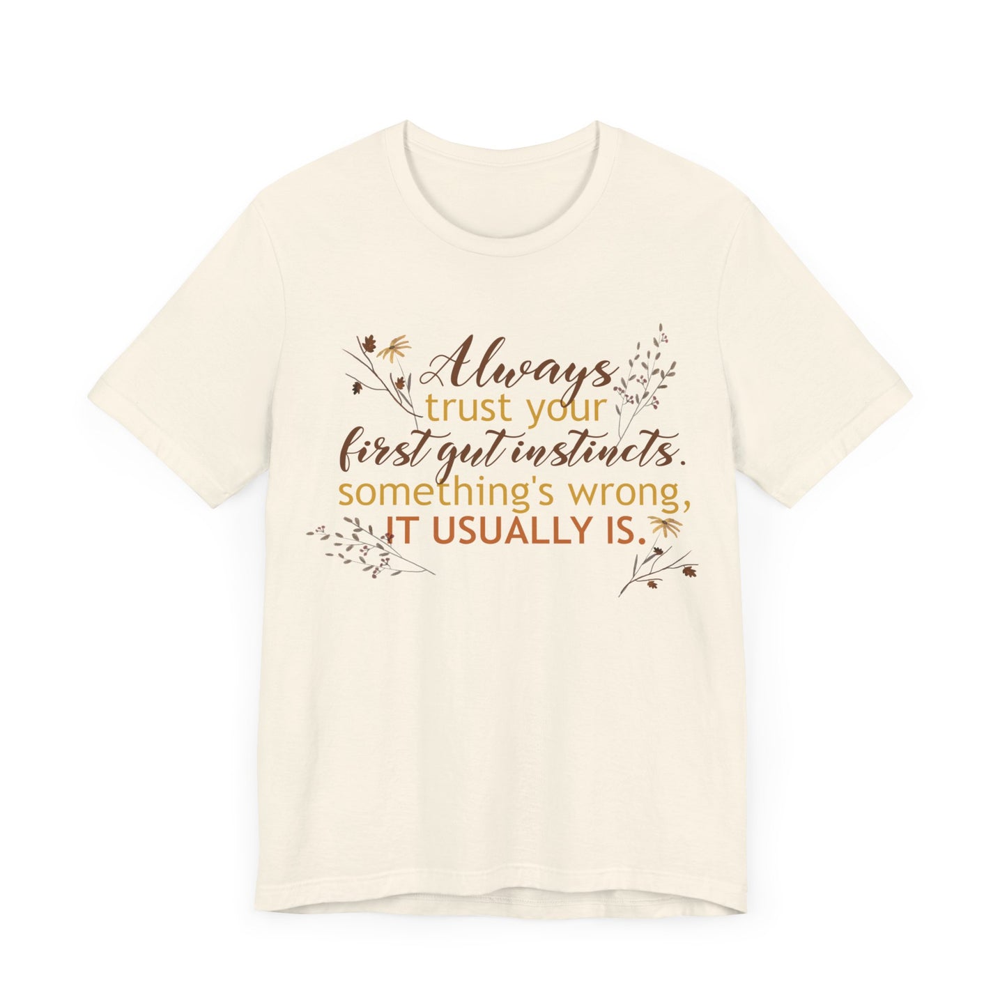 Always Trust Your First Gut Instincts Deep Quote Short Sleeve T-Shirt - Unisex - Motivational Treats