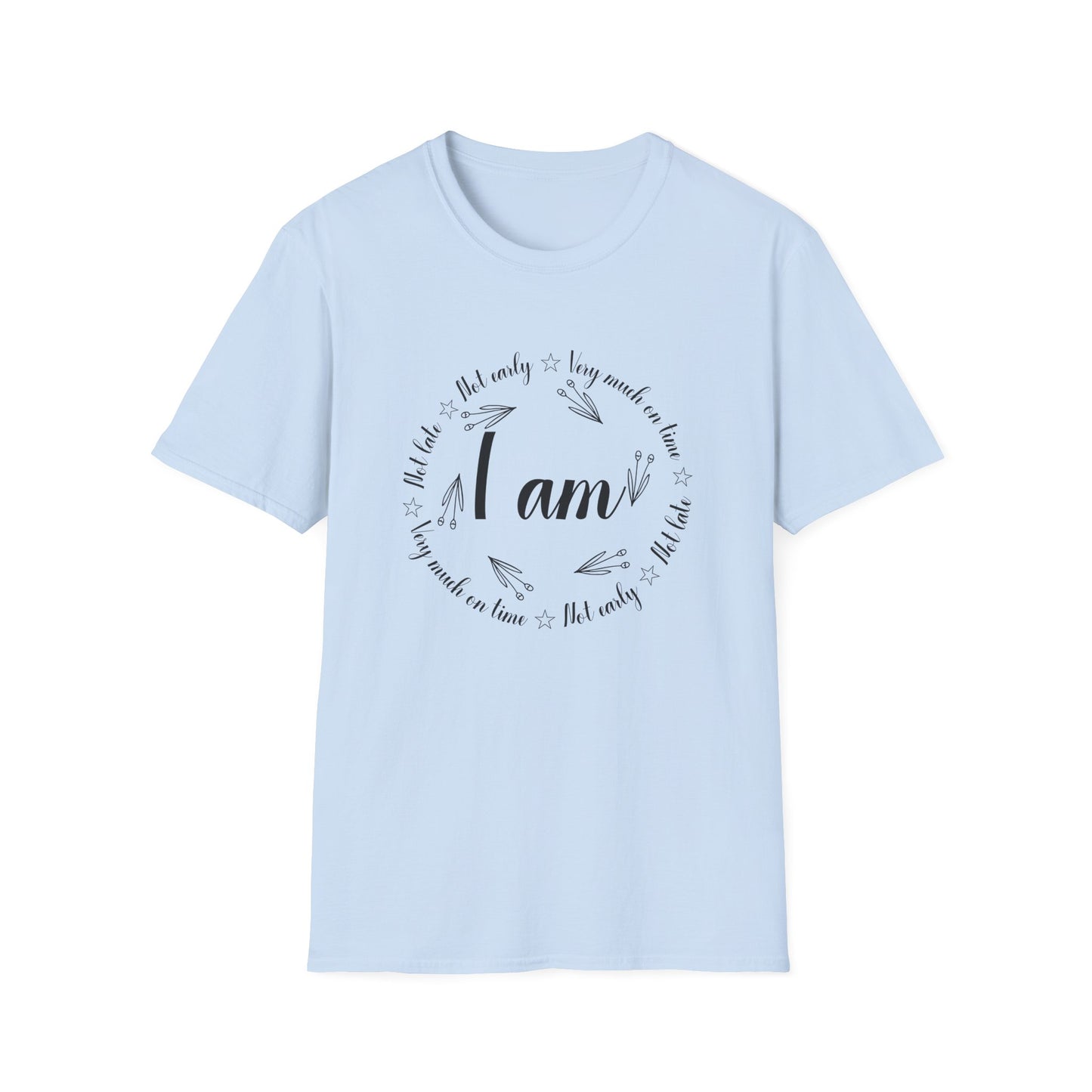 Motivational Unisex T-Shirt - I Am Very Much On Time Design