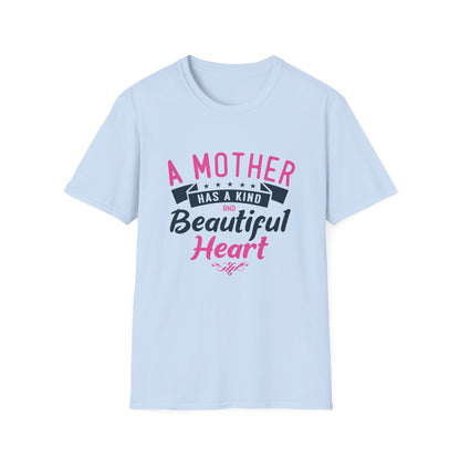 Mother's Day Unisex T-Shirt - A Mother Has A Kind and Beautiful Heart Design