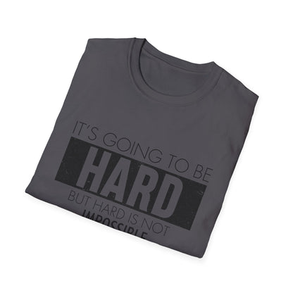 Motivational Unisex T-Shirt - It's Going To Be Hard Design