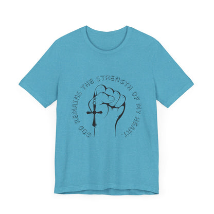 God Remains The Strength Of My Heart Christian Unisex T-Shirt