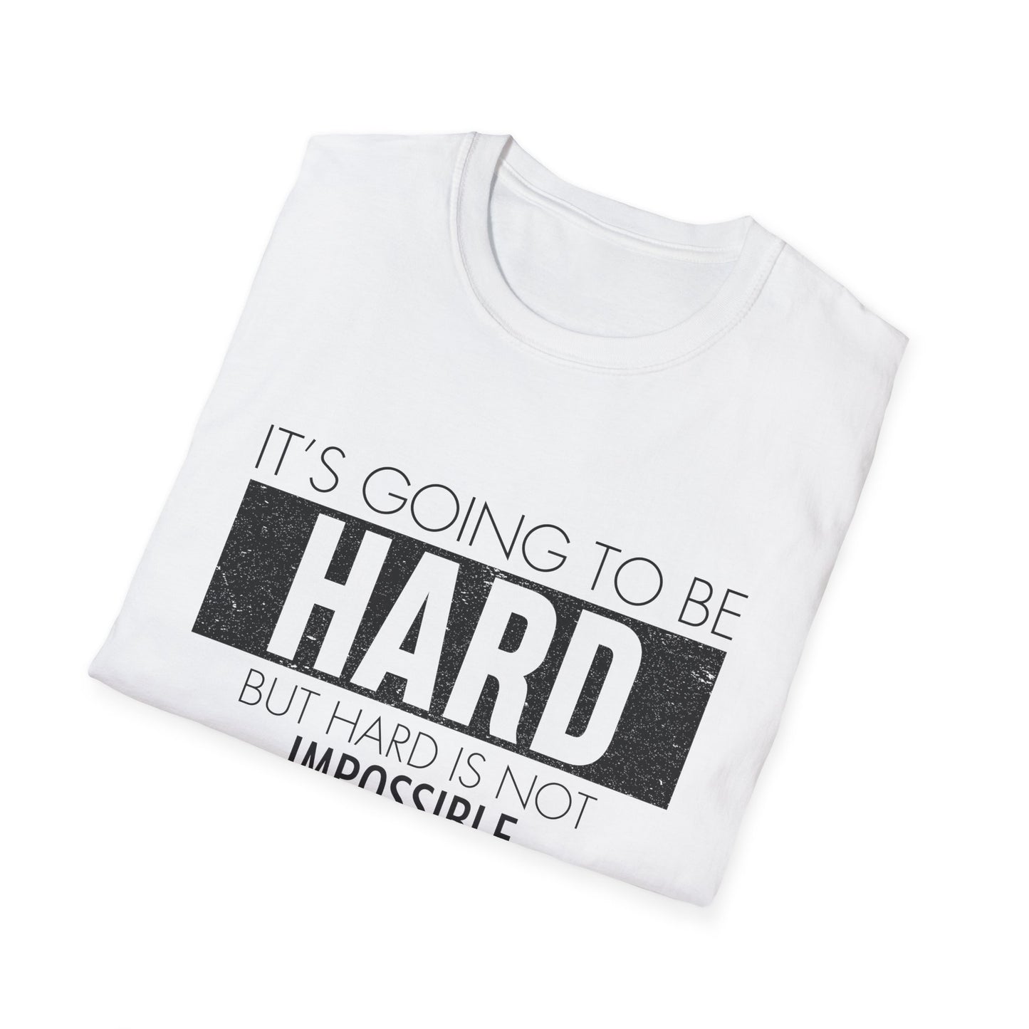 Motivational Unisex T-Shirt - It's Going To Be Hard Design