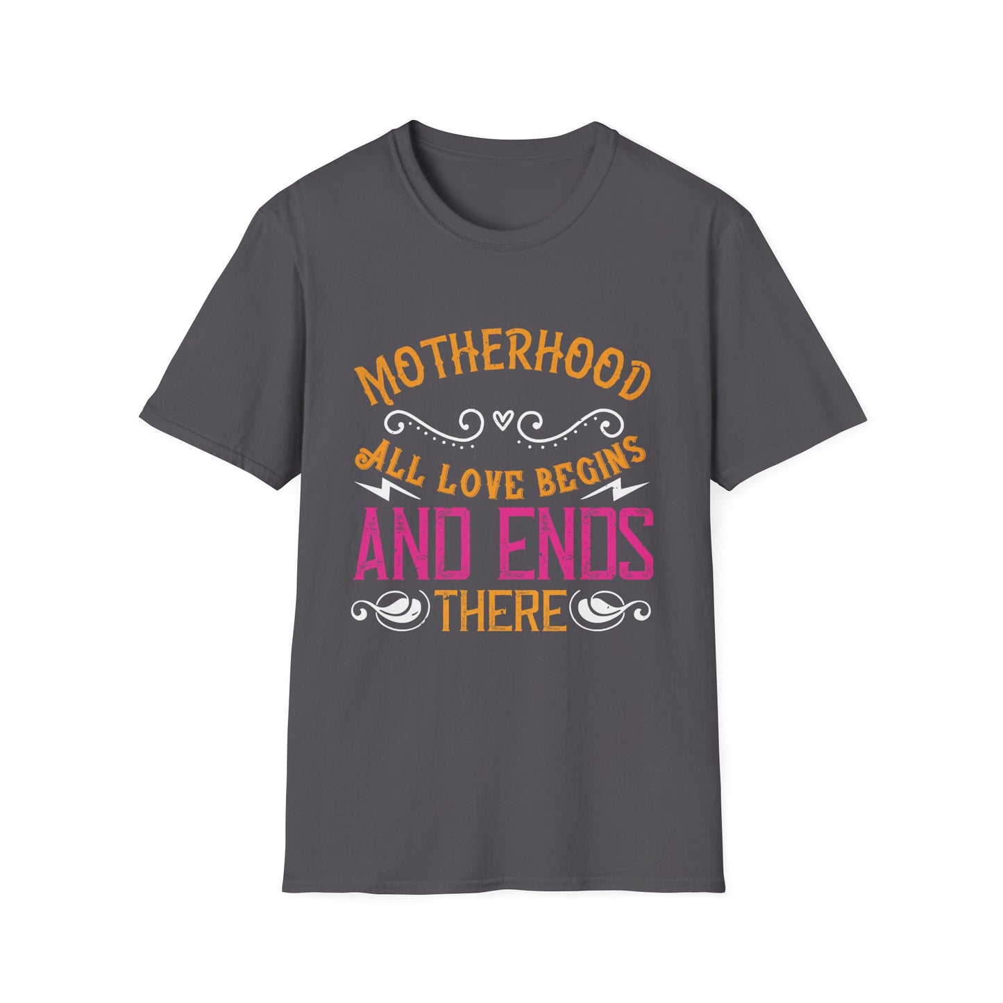 Mother's Day Unisex T-Shirt - Motherhood All Love Begins and Ends There Design