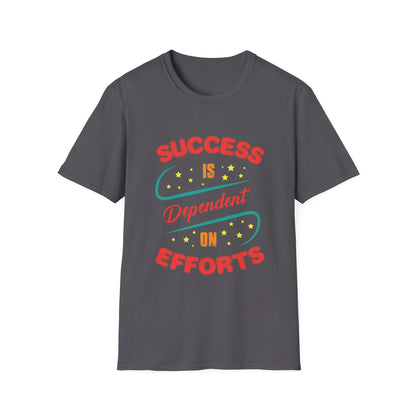 Motivational Unisex T-Shirt - Success Is Dependent On Efforts Design