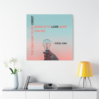 The Only Way To Do Great Work - Motivational Canvas Wall Art