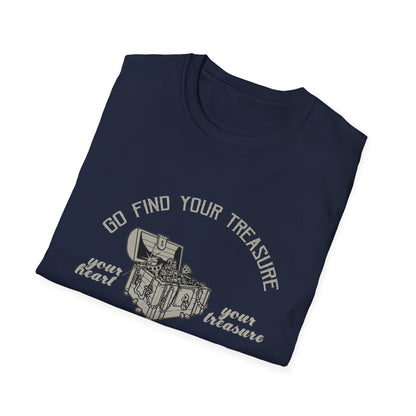 Motivational Unisex T-Shirt - Go Find Your Treasure You Will Find Your Heart Design