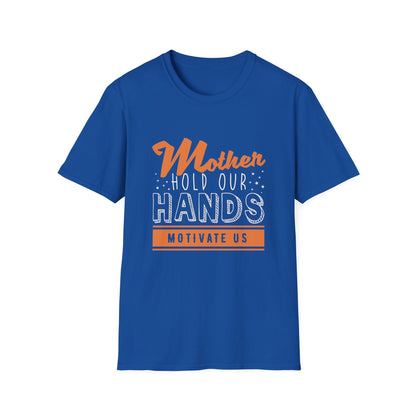 Mother's Day Unisex T-Shirt - Mother Hold Our Hands Motivate Us Design