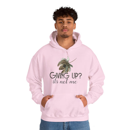 Motivational Unisex Hooded Sweatshirt - Giving Up? It's Not Me Design