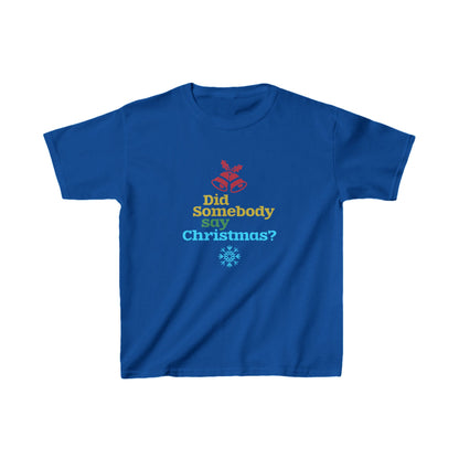 Christmas Unisex Kids T-Shirt - Did Somebody Say Christmas? Design