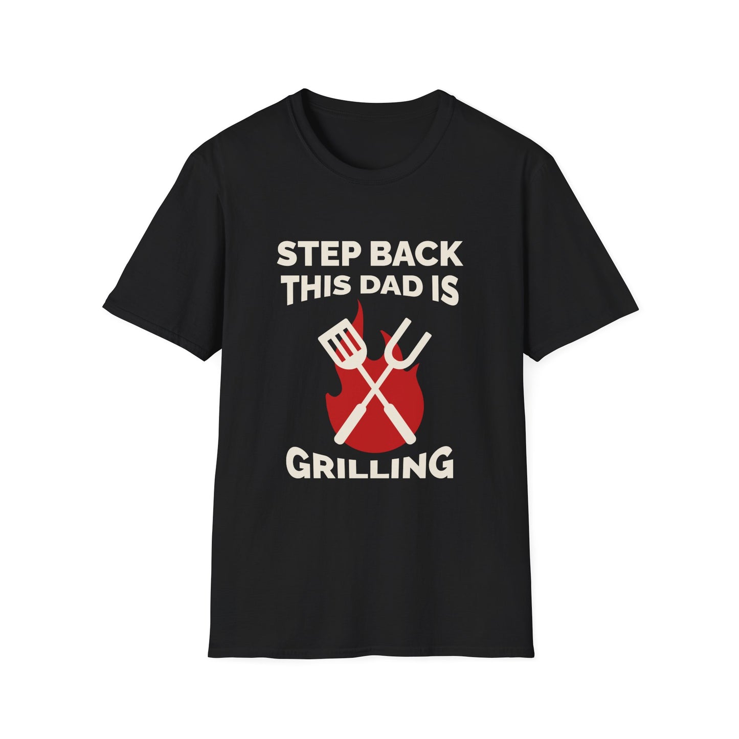 Father's Day Unisex T-Shirt - Step Back This Dad Is Grilling Design