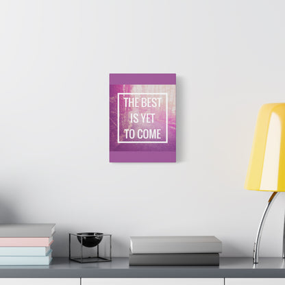 Motivational Matte Canvas, Stretched, 1.25" - The Best Is Yet To Come Design