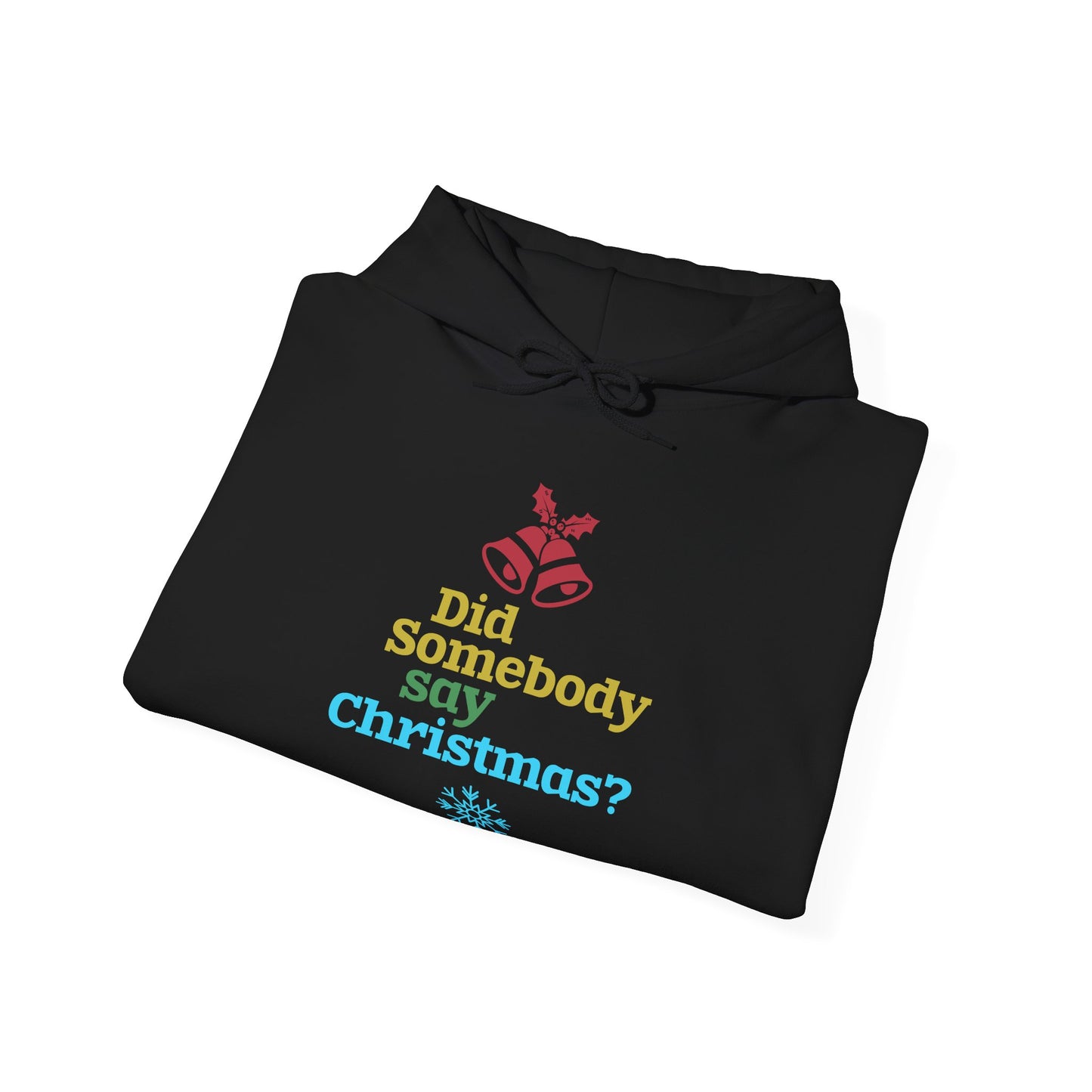 Christmas Unisex Hooded Sweatshirt - Did Somebody Say Christmas? Design