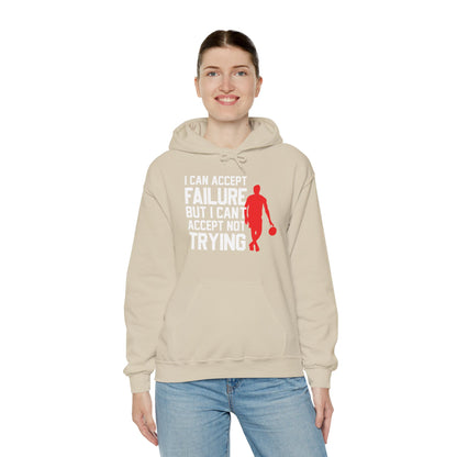 Motivational Unisex Hooded Sweatshirt - I Can Accept Failure But I Can't Accept Not Trying Design