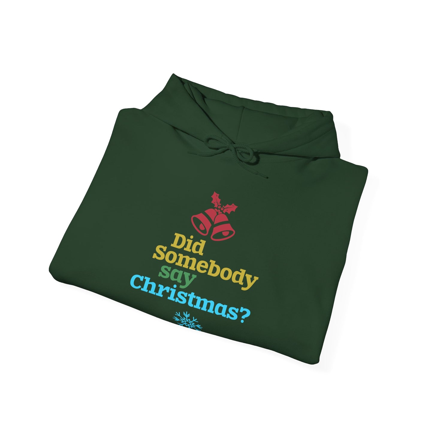 Christmas Unisex Hooded Sweatshirt - Did Somebody Say Christmas? Design