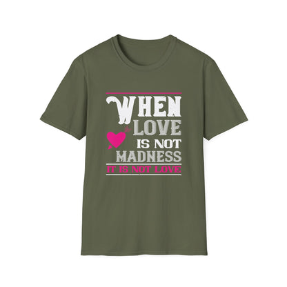 Valentine's Day Unisex T-Shirt - When Love Is Not Madness It Is Not Love Design