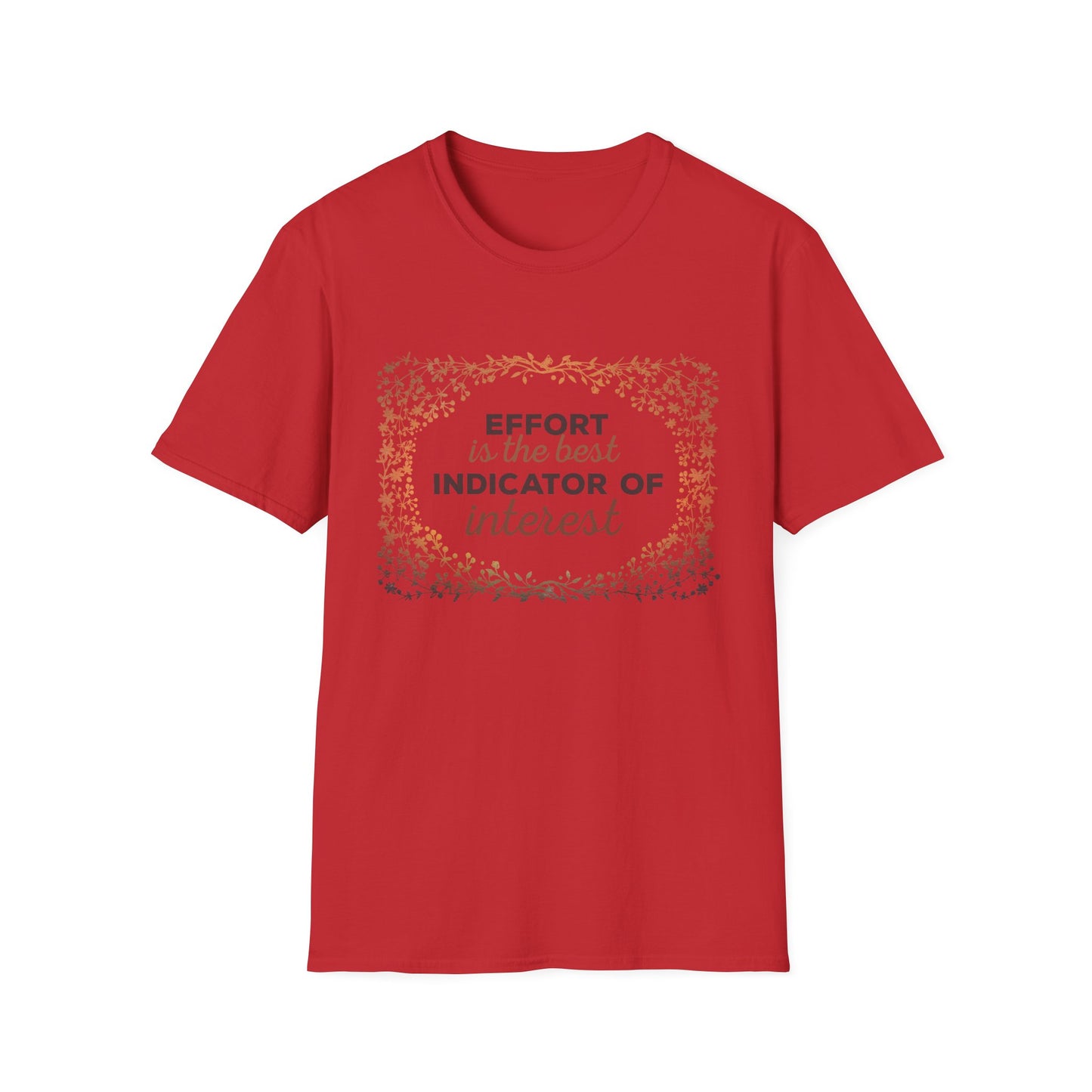 Motivational Unisex T-Shirt - Effort Is The Best Indicator Of Interest Design