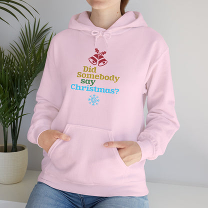 Christmas Unisex Hooded Sweatshirt - Did Somebody Say Christmas? Design