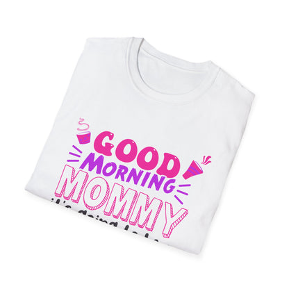 Mother's Day Unisex T-Shirt - Good Morning Mommy It's Going To Be A Great Day! Design