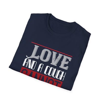 Valentine's Day Unisex T-Shirt - Love and A Cough Cannot Be Hid Design