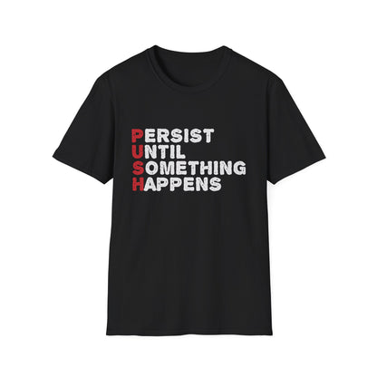 Motivational Unisex T-Shirt - PUSH Persist Until Something Happens Design