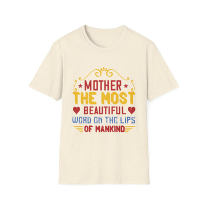 Mother's Day Unisex T-Shirt - Mother The Most Beautiful Word On The Lips Of Mankind Design