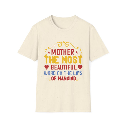 Mother's Day Unisex T-Shirt - Mother The Most Beautiful Word On The Lips Of Mankind Design