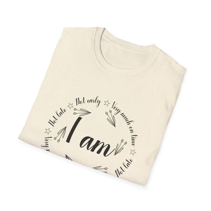 Motivational Unisex T-Shirt - I Am Very Much On Time Design