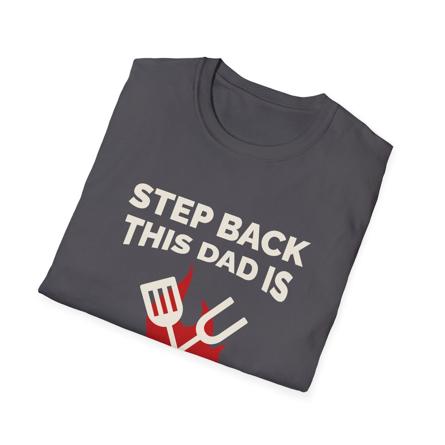 Father's Day Unisex T-Shirt - Step Back This Dad Is Grilling Design