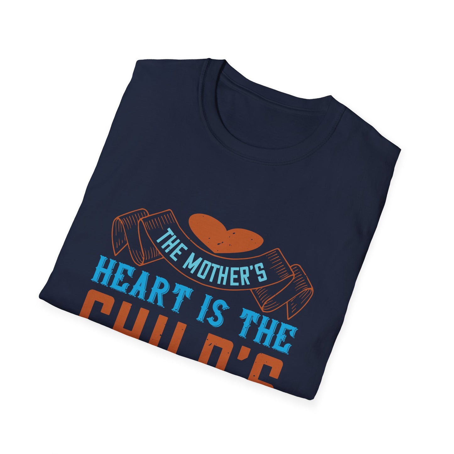 Mother's Day Unisex T-Shirt - The Mother's Heart Is The Child's School Room Design