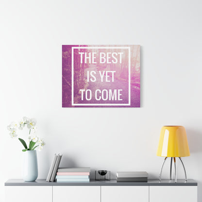 Motivational Matte Canvas, Stretched, 1.25" - The Best Is Yet To Come Design