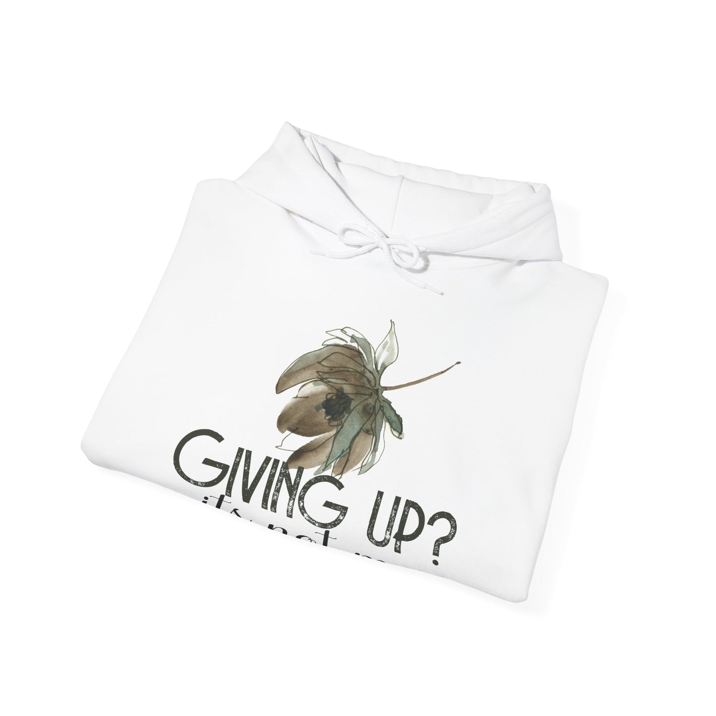 Motivational Unisex Hooded Sweatshirt - Giving Up? It's Not Me Design