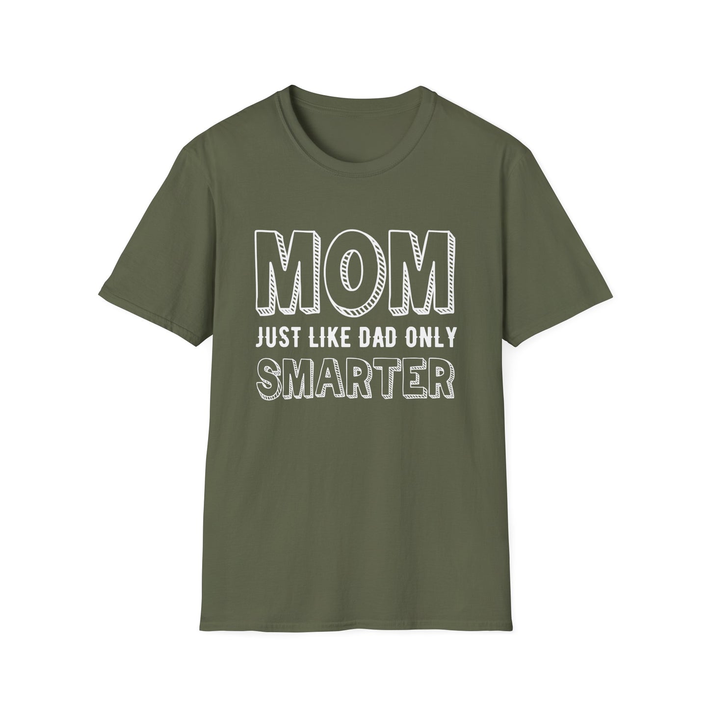 Mother's Day Unisex T-Shirt - Mom Just Like Dad Only Smarter Design