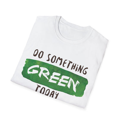 Motivational Unisex T-Shirt - Do Something Green Today Design