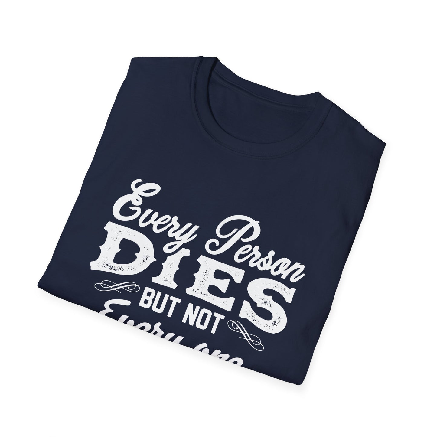 Motivational Unisex T-Shirt - Every Person Dies But Not Everyone Truly Lives Design