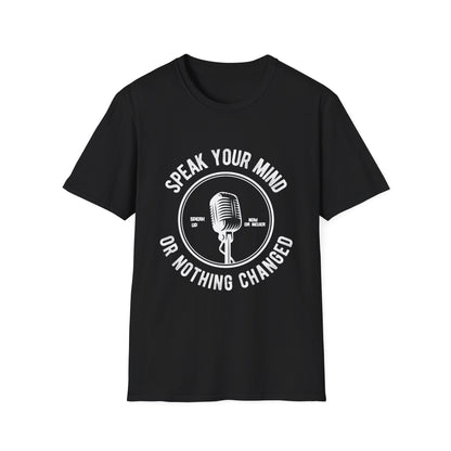 Motivational Unisex T-Shirt - Speak Your Mind Or Nothing Changed Design