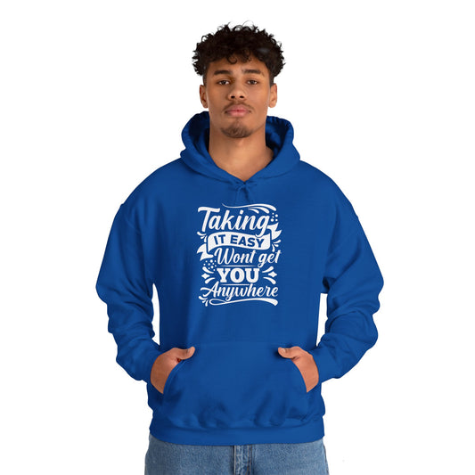 A unisex hooded sweatshirt with the text 'Taking It Easy Won't Get You Anywhere' printed on the front.