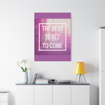 Motivational Matte Canvas, Stretched, 1.25" - The Best Is Yet To Come Design