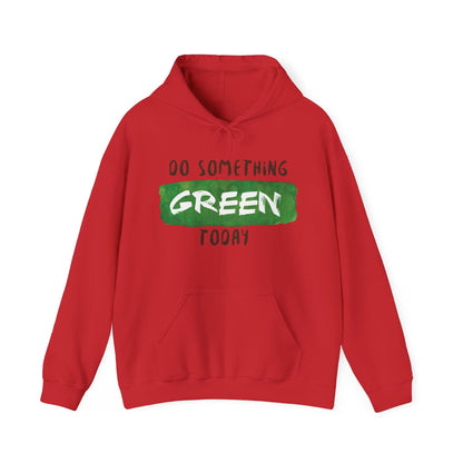 Motivational Unisex Hooded Sweatshirt - Do Something Green Today Design