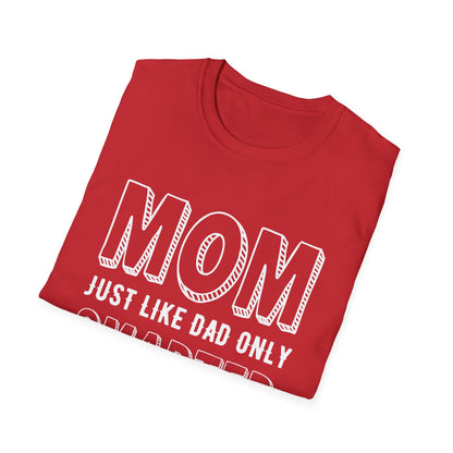 Mother's Day Unisex T-Shirt - Mom Just Like Dad Only Smarter Design