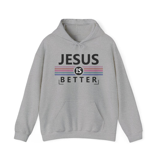 Jesus Is Better Christian Hoodie - Unisex Faith Sweatshirt