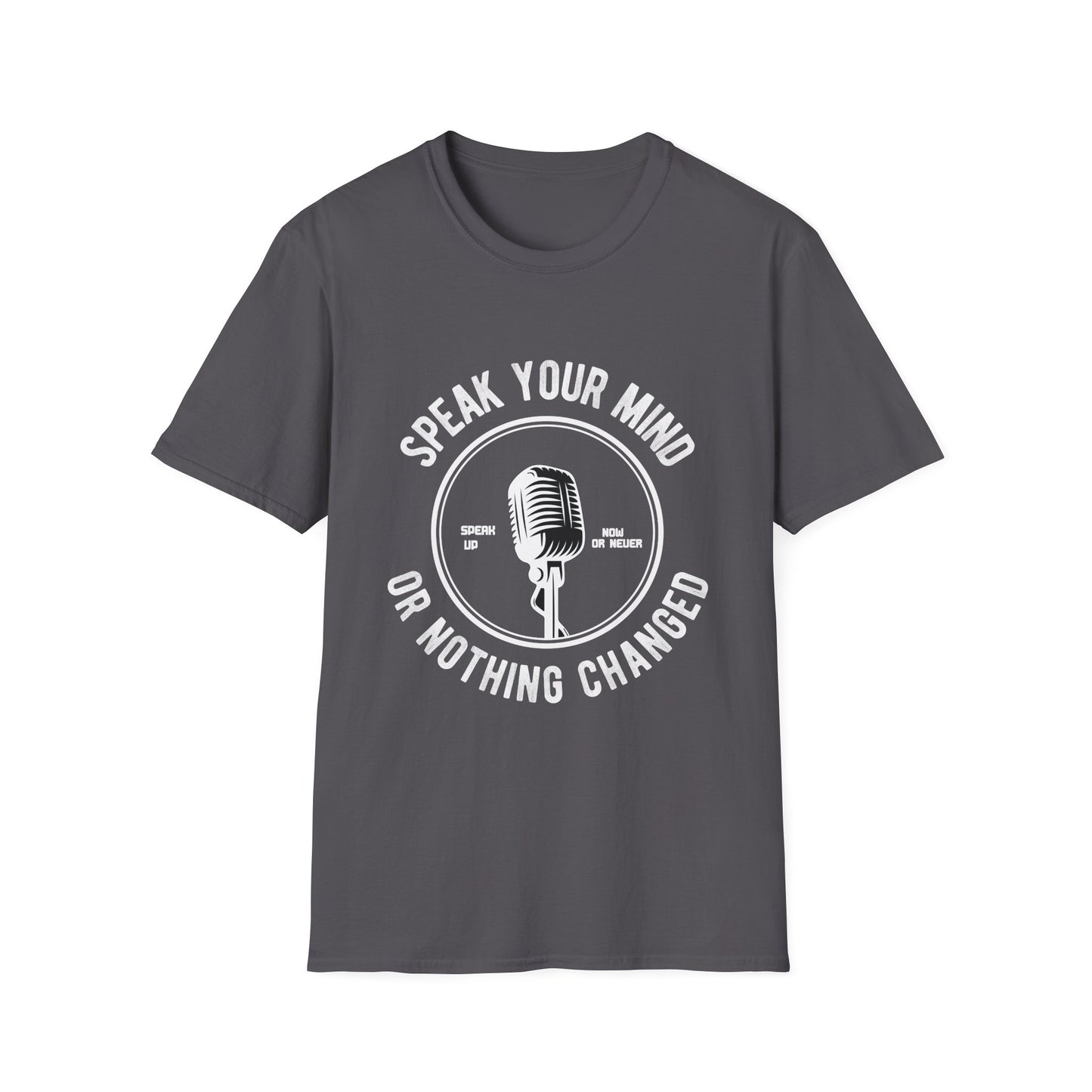 Motivational Unisex T-Shirt - Speak Your Mind Or Nothing Changed Design