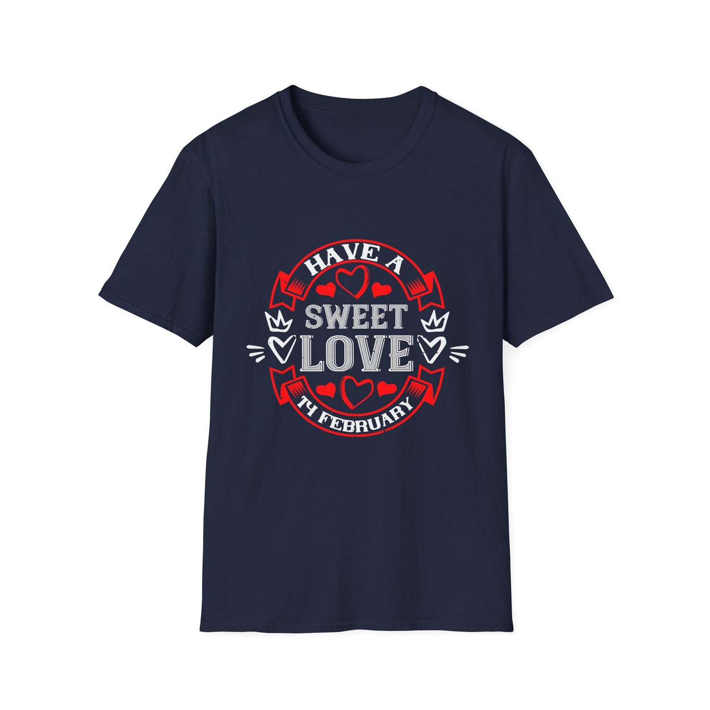 Valentine's Day Unisex T-Shirt - Have A Sweet Love 14 February Design